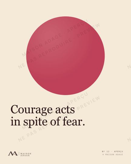 Maison Adage poster · Courage · &ldquo;Courage acts in spite of fear.&rdquo;
